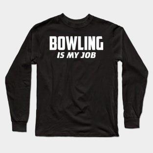 Bowling is my job Long Sleeve T-Shirt